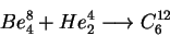 \begin{displaymath}Be^{8}_{4}+He^{4}_{2}\longrightarrow C^{12}_{6}\end{displaymath}