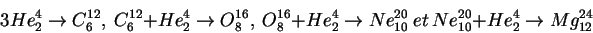 \begin{displaymath}3He^{4}_{2}\rightarrow C^{12}_{6},  C^{12}_{6}+He^{4}_{2}\ri...
...^{20}_{10} et Ne^{20}_{10}+He^{4}_{2}\rightarrow Mg^{24}_{12}\end{displaymath}