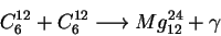 \begin{displaymath}C^{12}_{6}+C^{12}_{6}\longrightarrow Mg^{24}_{12}+\gamma\end{displaymath}