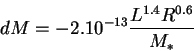 \begin{displaymath}dM=-2.10^{-13}\frac{L^{1.4}R^{0.6}}{M_{*}}\end{displaymath}